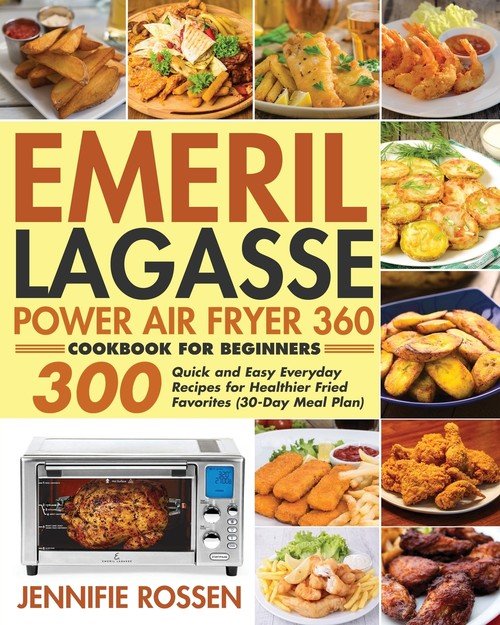 Emeril Lagasse Power Air Fryer 360 Cookbook For Beginners - Jennifie ...