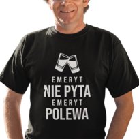 Emeryt nie pyta, emeryt polewa - męska koszulka na prezent dla emeryta