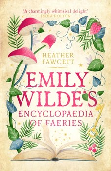Emily Wilde's Encyclopaedia of Faeries: the Sunday Times Bestseller - Fawcett Heather
