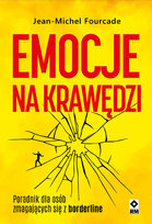 Emocje na krawędzi. Poradnik dla osób zmagających się z borderline Fourcade Jean-Michel