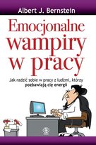 Emocjonalne wampiry w pracy Bernstein Albert J.