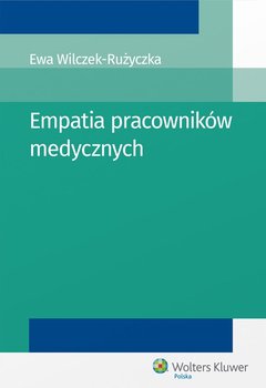 Empatia pracowników medycznych - Wilczek-Rużyczka Ewa