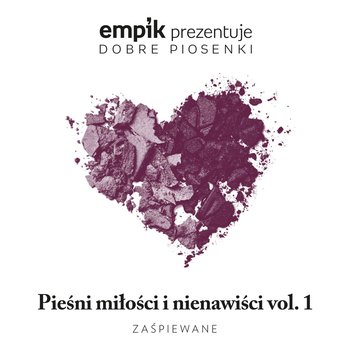Empik prezentuje dobre piosenki: Pieśni miłości i nienawiści. Volume 1 - Borys Stan, Zembaty Maciej, Czerwony Tulipan, Bończyk Jacek, Machalica Piotr, Bajor Michał, Umer Magda, Incarnations, Kleszcz Maja