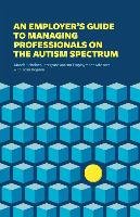 Employer's Guide to Managing Professionals on the Autism Spe - Scheiner Marcia