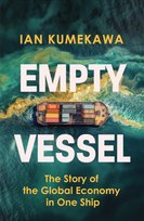 Empty Vessel : The Story of the Global Economy in One Ship Kumekawa Ian