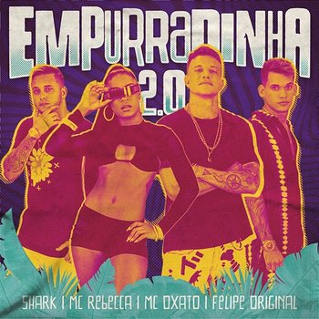 Empurradinha 2.0 - Shark, Mc Rebecca, MC Oxato feat. Felipe Original