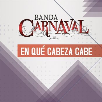 En Qué Cabeza Cabe - Banda Carnaval