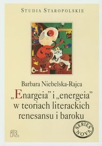 Enargeia i energeia w teoriach literackich renesansu i baroku - Niebelska-Rajca Barbara