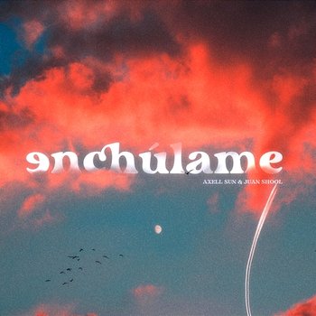 Enchúlame - Axell Sun & Juan Shool