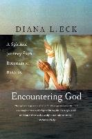 Encountering God: A Spiritual Journey from Bozeman to Banaras - Eck Diana L.