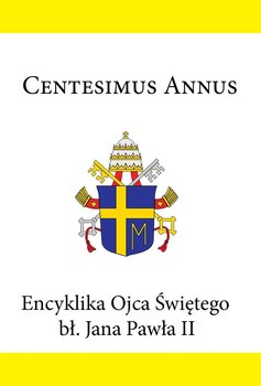 Encyklika Ojca Świętego bł. Jana Pawła II CENTESIMUS ANNUS - Jan Paweł II