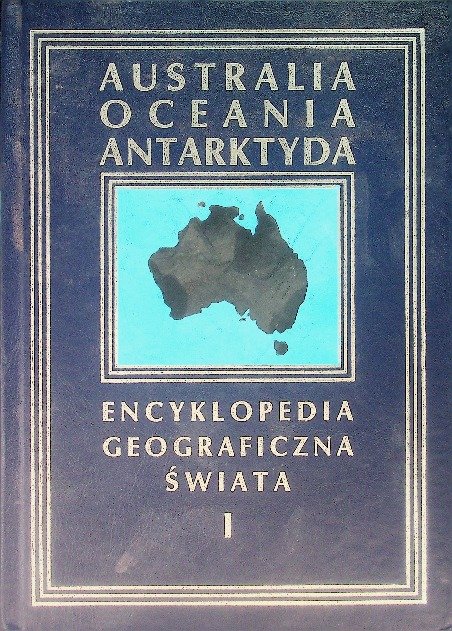 Encyklopedia Geograficzna Świata Tom 1 - Australia, Oceania, Antarktyda