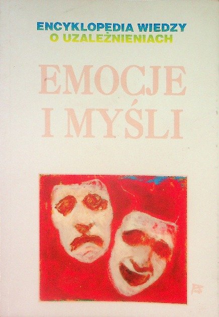 Encyklopedia wiedzy o uzależnieniach emocje i myśli - Opracowanie ...