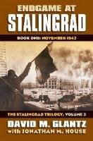 Endgame at Stalingrad: Book One: November 1942 the Stalingrad Trilogy, Volume 3 - House Jonathan M., Glantz David M.