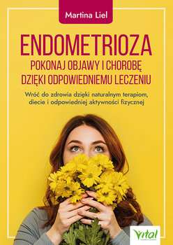 Endometrioza - pokonaj objawy i chorobę dzięki właściwemu leczeniu - Liel Martina