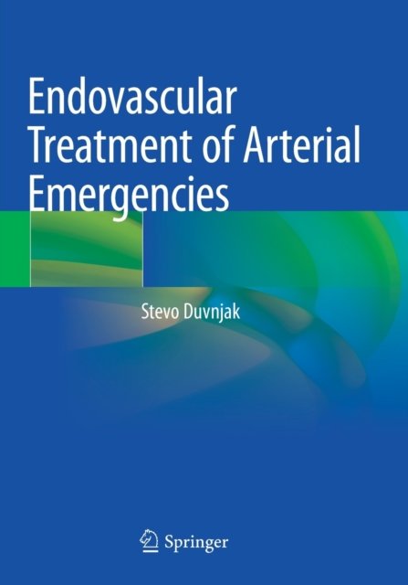 Endovascular Treatment Of Arterial Emergencies - Stevo Duvnjak ...