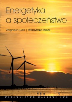 Energetyka a społeczeństwo. Aspekty socjologiczne - Łucki Zbigniew, Misiak Władysław