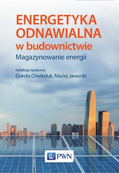 Energetyka odnawialna w budownictwie. Magazynowanie energii - Opracowanie zbiorowe