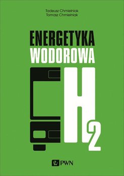 Energetyka wodorowa - Chmielniak Tadeusz, Chmielniak Tomasz