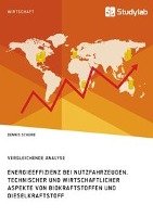 Energieeffizienz bei Nutzfahrzeugen. Technischer und wirtschaftlicher Aspekte von Biokraftstoffen und Dieselkraftstoff - Scherb Dennis