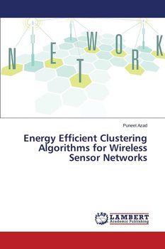 Energy Efficient Clustering Algorithms for Wireless Sensor Networks - Azad Puneet