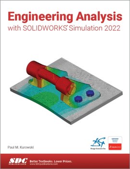 Engineering Analysis with SOLIDWORKS Simulation 2022 - Paul Kurowski