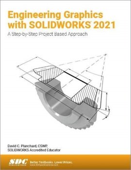 Engineering Graphics with Solidworks 2021: A Step-by-Step Project Based Approach - David C. Planchard