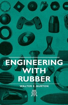 Engineering with Rubber - Burton Walter E.