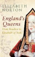 England's Queens From Boudica to Elizabeth of York - Norton Elizabeth