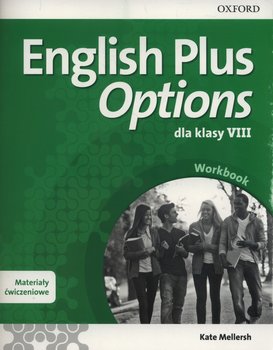 English Plus Options. Język angielski. Materiały ćwiczeniowe. Klasa 8. Szkoła podstawowa - Mellersh Kate