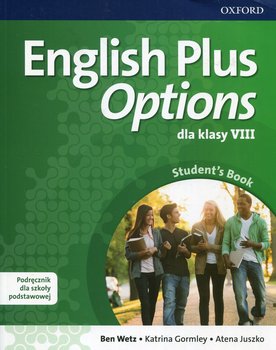 English Plus Options. Student's Book. Klasa 8. Szkoła podstawowa - Wetz Ben, Gormley Katrina, Juszko Atena