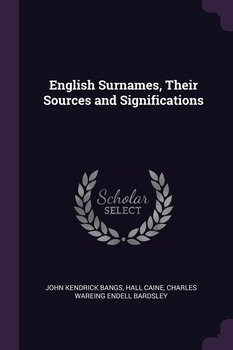 English Surnames, Their Sources and Significations - Bangs John Kendrick