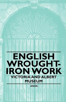 English Wrought-Iron Work - Victoria and Albert Museum - Anon