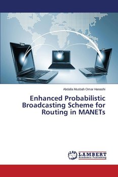 Enhanced Probabilistic Broadcasting Scheme for Routing in MANETs - Hanashi Abdalla Musbah Omar