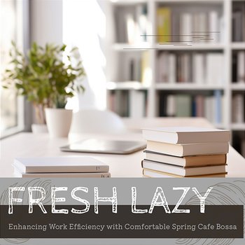 Enhancing Work Efficiency with Comfortable Spring Cafe Bossa - Fresh Lazy