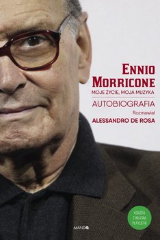 Ennio Morricone. Moje życie, moja muzyka - Morricone Ennio, De Rosa Alessandro
