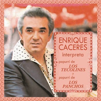 Enrique Caceres Interpreta Popurrí de "Los Tecolines" y Popurrí "Los Panchos" - Enrique Caceres