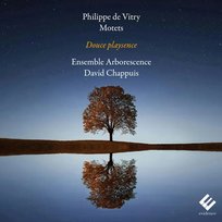 Ensemble Arborescence, David Chappuis Philippe de Vitry: Douce playsence Ensemble Arborescence, Chappuis David