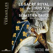 Ensemble Correspondances & Sebastien Dauce & Les Pages & Les Chantres Du Centre De Musique Baroque De Versailles: Le Sacre De Louis Xiv Various Directors