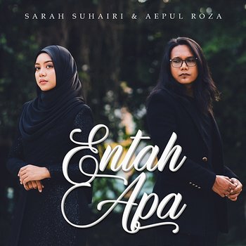 Entah Apa - Sarah Suhairi & Aepul Roza