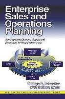 Enterprise Sales and Operations Planning: Synchronizing Demand, Supply and Resources for Peak Performance - Palmatier George E.