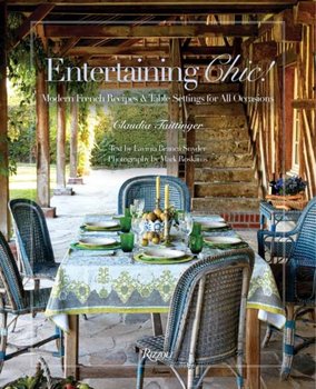 Entertaining Chic!. Modern French Recipes and Table Settings for All Occasions - Claudia Tattinger, Mark Roskams