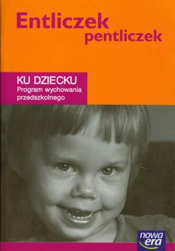 Entliczek Pentliczek. Ku Dziecku Program Wychowania Przedszkolnego ...