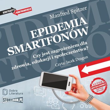 Epidemia smartfonów. Czy jest zagrożeniem dla zdrowia, edukacji i społeczeństwa? - Spitzer Manfred