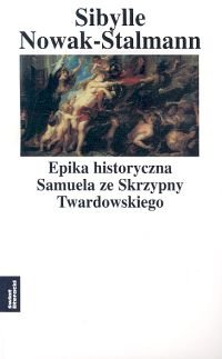 Epika historyczna Samuela ze Skrzypny Twardowskiego - Nowak-Stalmann Sibylle