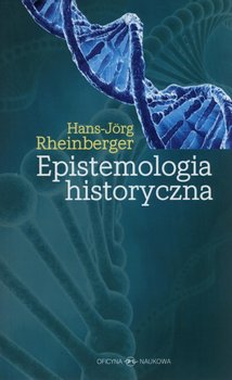 Epistemologia historyczna - Rheinberger Hans-Jorg