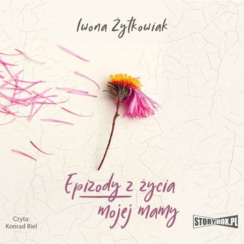 Epizody z życia mojej mamy - Żytkowiak Iwona
