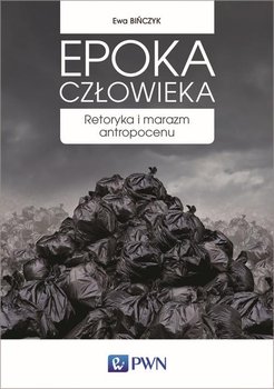 Epoka człowieka - Bińczyk Ewa