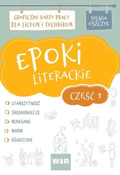 Epoki literackie. Graficzne karty pracy dla liceum i technikum. Część 1 - Oszczyk Sylwia