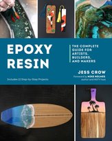 Epoxy Resin: The Complete Guide for Artists, Builders, and Makers Jess Crow